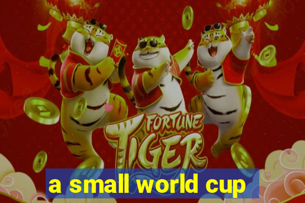 a small world cup